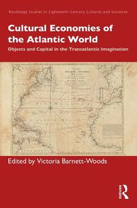 Cover image for Cultural Economies of the Atlantic World: Objects and Capital in the Transatlantic Imagination