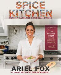 Cover image for Spice Kitchen: Healthy LatinX and Caribbean Cuisine