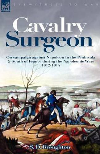 Cover image for Cavalry Surgeon: On Campaign Against Napoleon in the Peninsula & South of France During the Napoleonic Wars 1812-1814