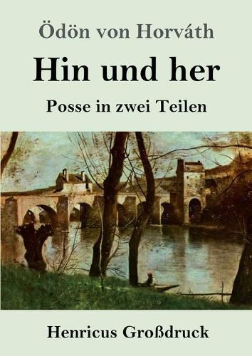 Hin und her (Grossdruck): Posse in zwei Teilen