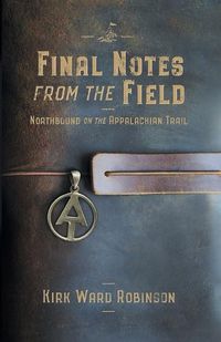 Cover image for Final Notes from the Field: Northbound on the Appalachian Trail