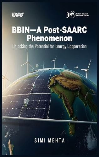 Cover image for BBIN-Post-SAARC Phenomenon: Unlocking the Potential for Energy Cooperation" Authored by Dr. Simi Mehta.