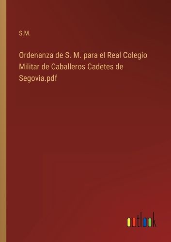 Cover image for Ordenanza de S. M. para el Real Colegio Militar de Caballeros Cadetes de Segovia.pdf