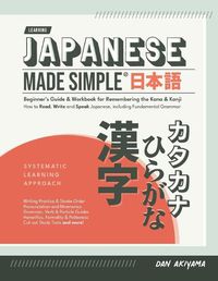 Cover image for Japanese Made Simple (for Beginners) - The Workbook and Self Study Guide for Remembering the Kana and Kanji