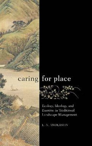 Cover image for Caring for Place: Ecology, Ideology, and Emotion in Traditional Landscape Management