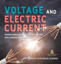 Cover image for Voltage and Electric Current Superconductors, Semiconductors, and Conductors Explained Grade 6-8 Physical Science