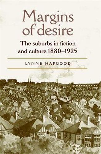 Cover image for Margins of Desire: The Suburbs in Fiction and Culture 1880-1925