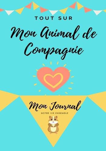 Cover image for Tout Sur Mon Animal de Compagnie - Cochon d'Inde: Mon Journal - Notre Vie Ensemble