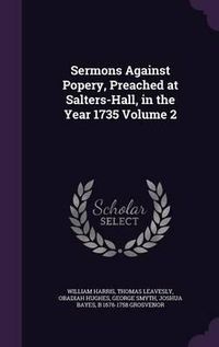 Cover image for Sermons Against Popery, Preached at Salters-Hall, in the Year 1735 Volume 2