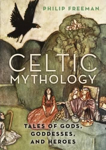 Cover image for Celtic Mythology: Tales of Gods, Goddesses, and Heroes