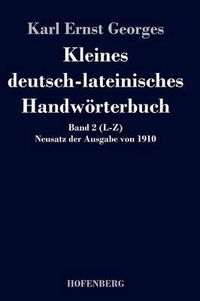 Cover image for Kleines deutsch-lateinisches Handwoerterbuch: Band 2 (L-Z) Neusatz der Ausgabe von 1910