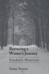 Cover image for Retracing a Winter's Journey: Schubert's  Winterreise