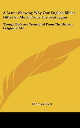 A Letter Showing Why Our English Bibles Differ So Much from the Septuagint: Though Both Are Translated from the Hebrew Original (1743)