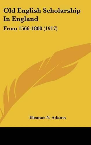 Cover image for Old English Scholarship in England: From 1566-1800 (1917)
