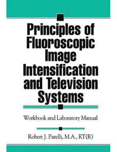 Cover image for Principles of Fluoroscopic Image Intensification and Television Systems: Workbook and Laboratory Manual