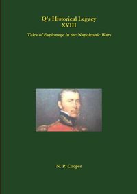 Cover image for Q's Historical Legacy - XVIII - Spies! Tales of Espionage in the Napoleonic Wars