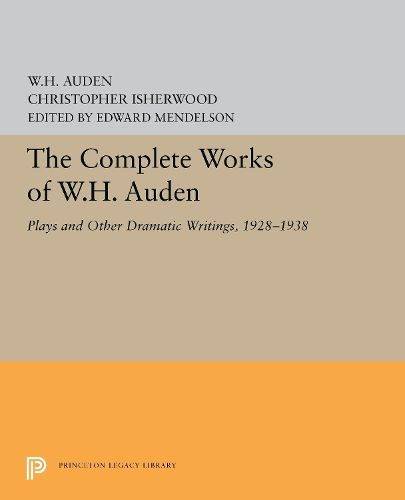 The Complete Works of W.H. Auden: Plays and Other Dramatic Writings, 1928-1938