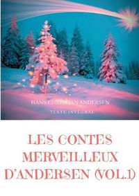 Cover image for Les contes merveilleux d'Andersen: Tome 1 (texte integral): La Bergere et le ramoneur, Le Bonhomme de neige, L'Escargot et le rosier, etc.