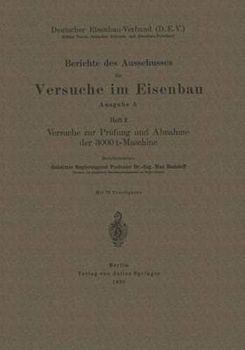 Berichte des Ausschusses fur Versuche im Eisenbau: Heft 2 Versuche zur Prufung und Abnahme der 3000 t-Maschine