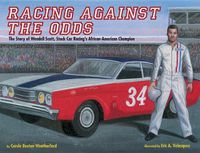 Cover image for Racing Against the Odds: The Story of Wendell Scott, Stock Car Racing's African-American Champion