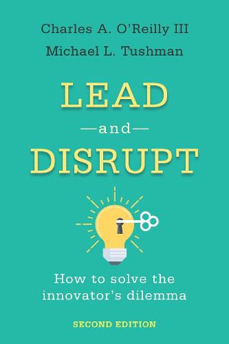 Lead and Disrupt: How to Solve the Innovator's Dilemma, Second Edition