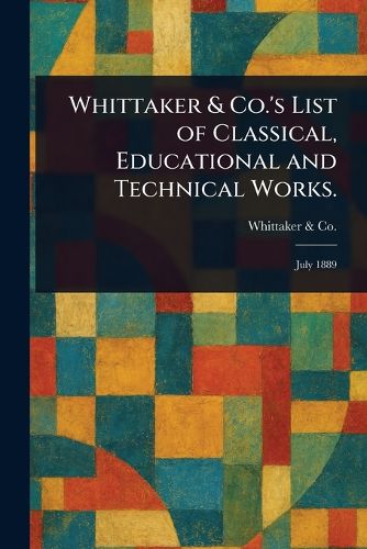 Cover image for Whittaker & Co.'s List of Classical, Educational and Technical Works.