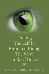 Cover image for Finding Yourself in Error and Riding the Wave Link of Grace