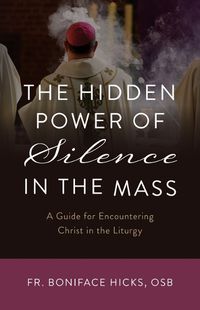 Cover image for The Hidden Power of Silence in the Mass