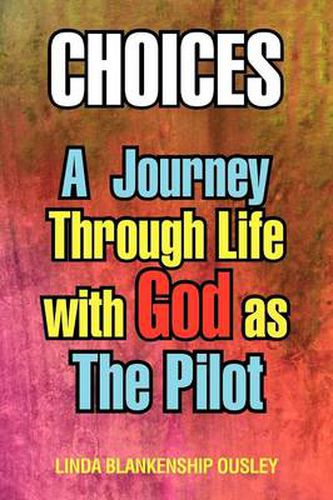 Cover image for Choices: A Journey Through Life with God as the Pilot