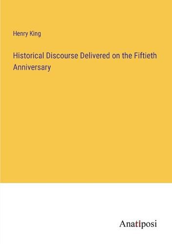 Historical Discourse Delivered on the Fiftieth Anniversary