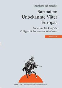 Cover image for Sarmaten: Unbekannte Vater Europas: Ein neuer Blick auf die Fruhgeschichte unseres Kontinents