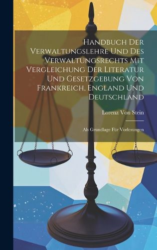 Cover image for Handbuch Der Verwaltungslehre Und Des Verwaltungsrechts Mit Vergleichung Der Literatur Und Gesetzgebung Von Frankreich, England Und Deutschland