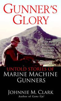 Cover image for Gunner's Glory: Untold Stories of Marine Machine Gunners