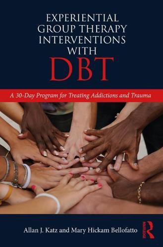 Experiential Group Therapy Interventions with DBT: A 30-Day Program for Treating Addictions and Trauma