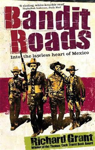 Bandit Roads: Into the Lawless Heart of Mexico