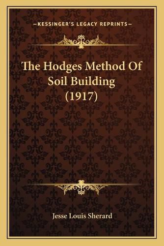 Cover image for The Hodges Method of Soil Building (1917)