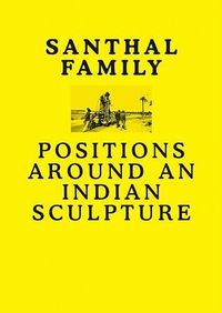 Cover image for Santhal Family: Positions Around an Indian Sculpture