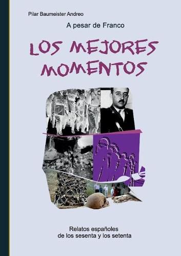 Cover image for A pesar de Franco... Los mejores momentos: Relatos espanoles de los sesenta y los setenta