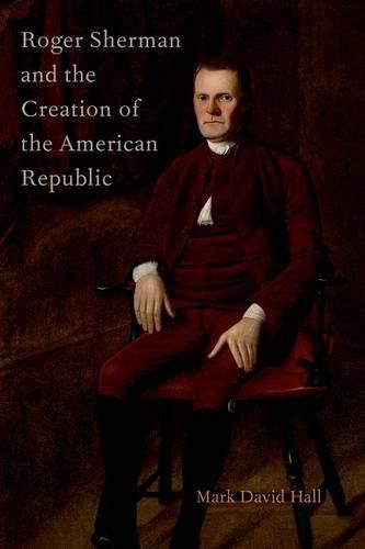 Cover image for Roger Sherman and the Creation of the American Republic