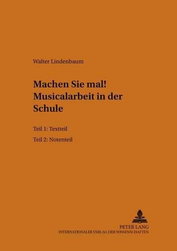 Cover image for Machen Sie Mal!- Musicalarbeit in Der Schule: 1. Teil: Textteil- 2. Teil: Notenteil