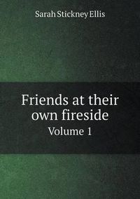 Cover image for Friends at their own fireside Volume 1