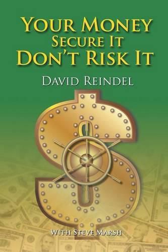 Cover image for Your Money Secure It! Don't Risk It!!: The Essential Guide to Play . . . Not Work During Your Retirement Years