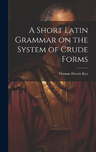 A Short Latin Grammar on the System of Crude Forms