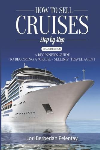 Cover image for How to Sell Cruises Step-by-Step: A Beginner's Guide to Becoming a  Cruise-Selling  Travel Agent, 2nd Edition