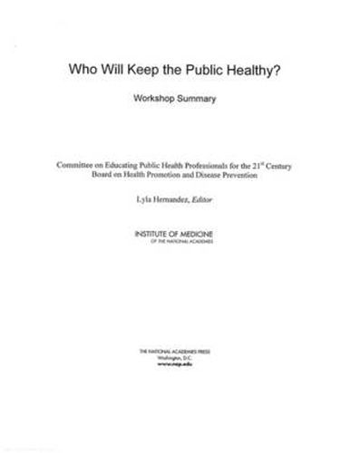 Who Will Keep the Public Healthy?: Workshop Summary