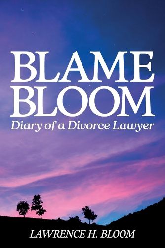 Cover image for Blame Bloom, Diary of a Divorce Lawyer