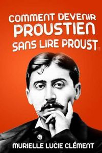 Cover image for Comment Devenir Proustien Sans Lire Proust