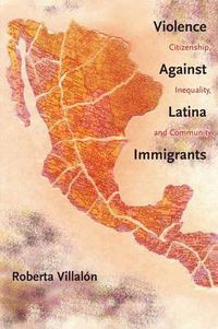 Cover image for Violence Against Latina Immigrants: Citizenship, Inequality, and Community