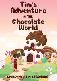 Cover image for Tim's Adventure in the Chocolate World