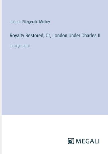 Cover image for Royalty Restored; Or, London Under Charles II